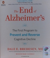 The End of Alzheimer's - The First Program to Prevent and Reverse Cognitive Decline written by Dale E. Bredesen MD performed by Marc Cashman on Audio CD (Unabridged)